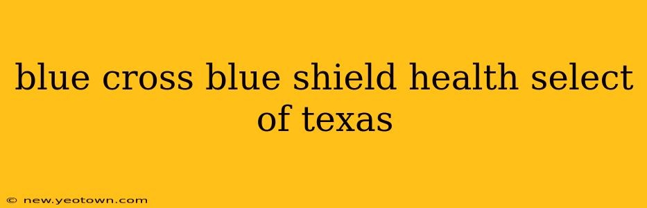 blue cross blue shield health select of texas
