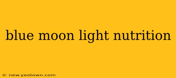 blue moon light nutrition