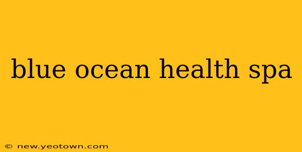 blue ocean health spa