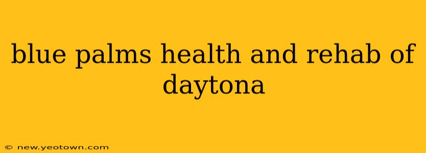 blue palms health and rehab of daytona
