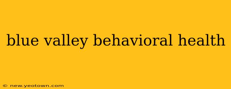 blue valley behavioral health