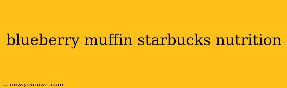 blueberry muffin starbucks nutrition