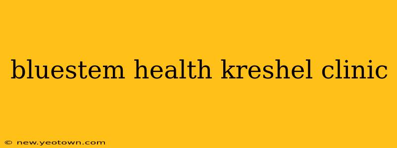 bluestem health kreshel clinic