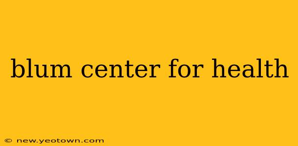 blum center for health