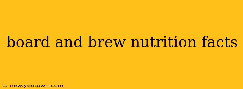 board and brew nutrition facts