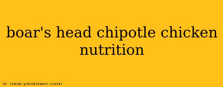 boar's head chipotle chicken nutrition