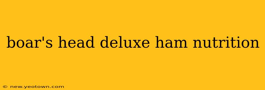 boar's head deluxe ham nutrition