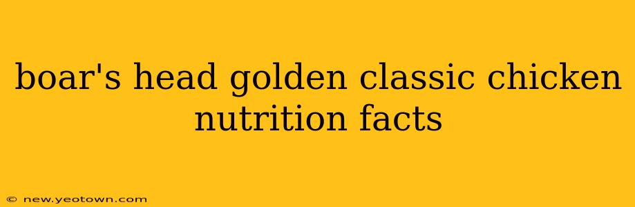 boar's head golden classic chicken nutrition facts