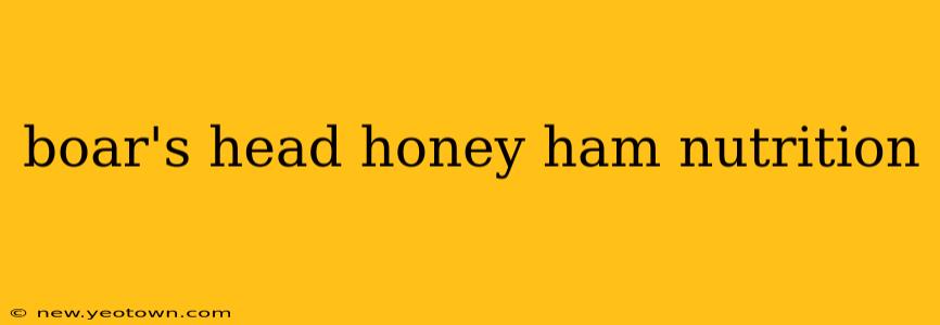 boar's head honey ham nutrition