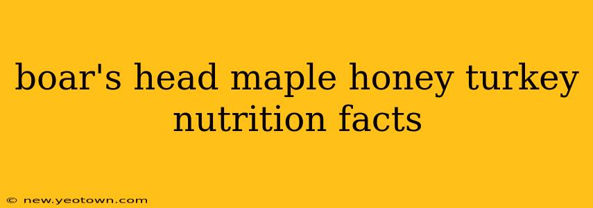 boar's head maple honey turkey nutrition facts