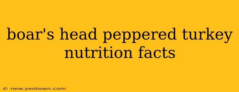 boar's head peppered turkey nutrition facts