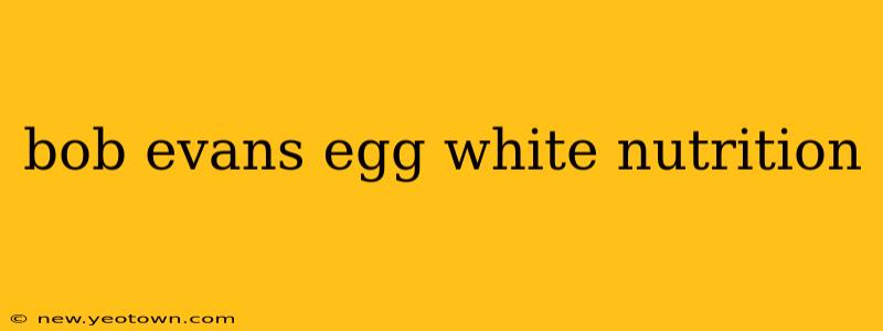 bob evans egg white nutrition