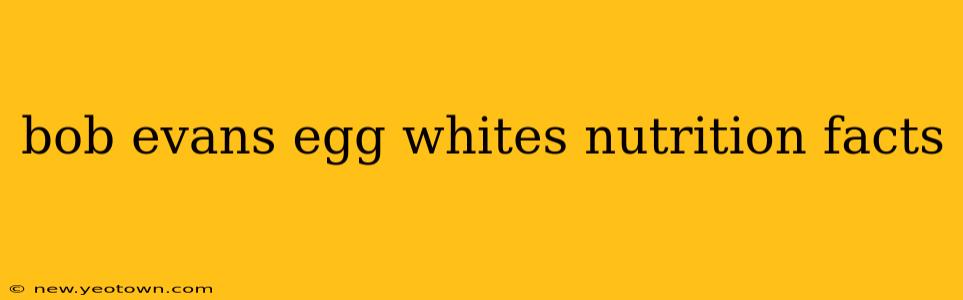 bob evans egg whites nutrition facts
