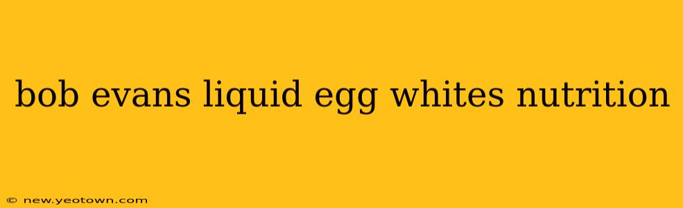 bob evans liquid egg whites nutrition