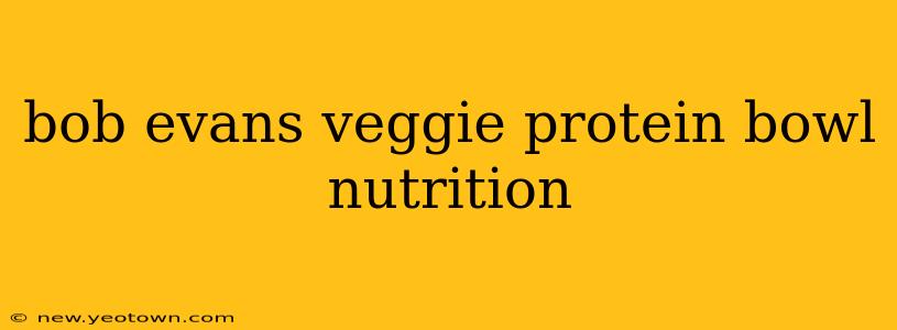 bob evans veggie protein bowl nutrition