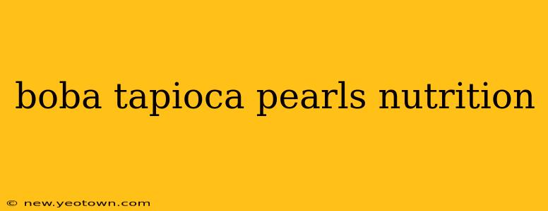 boba tapioca pearls nutrition