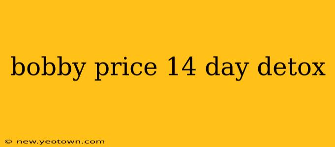 bobby price 14 day detox