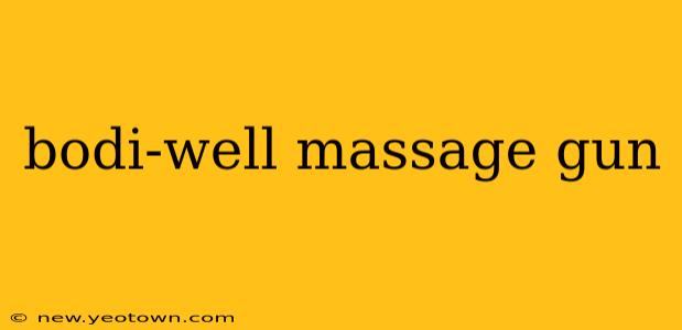 bodi-well massage gun