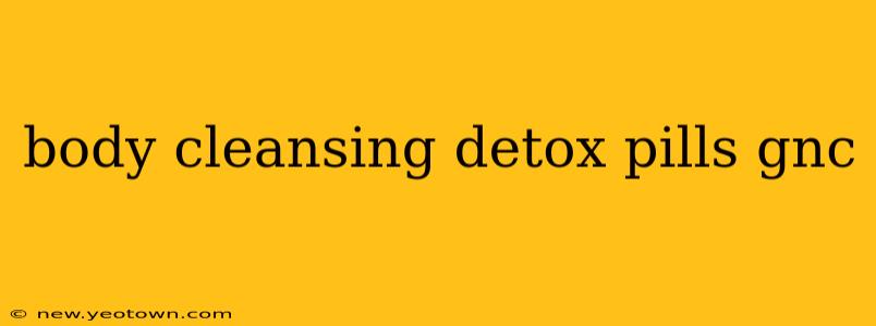 body cleansing detox pills gnc