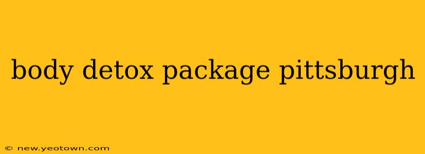 body detox package pittsburgh