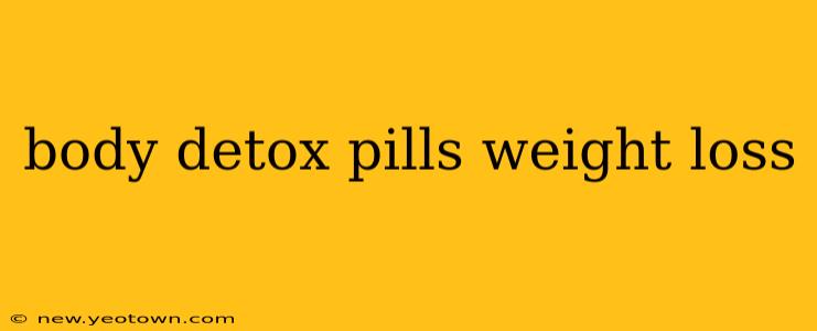 body detox pills weight loss
