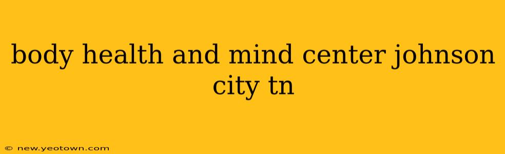 body health and mind center johnson city tn