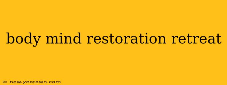 body mind restoration retreat