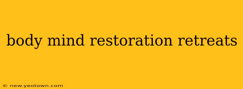 body mind restoration retreats