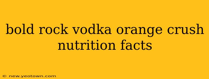 bold rock vodka orange crush nutrition facts