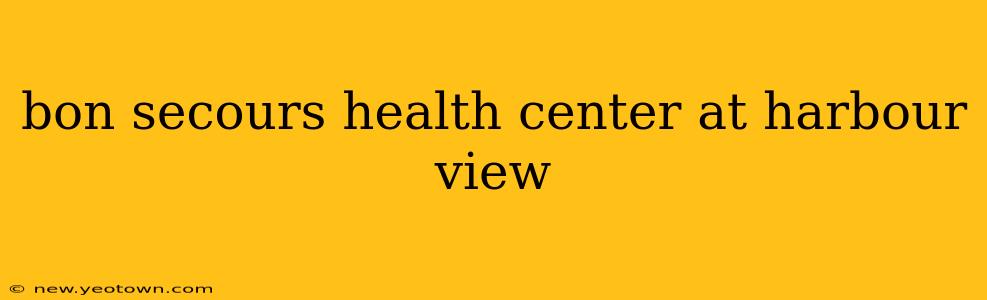 bon secours health center at harbour view