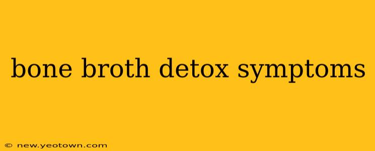 bone broth detox symptoms