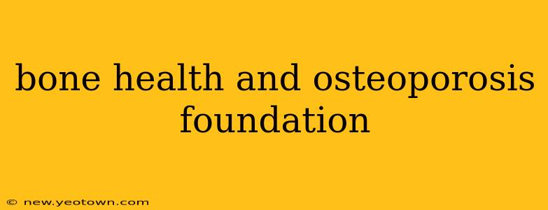 bone health and osteoporosis foundation