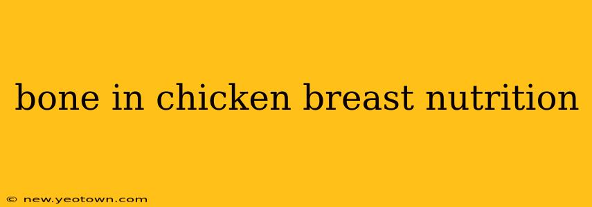 bone in chicken breast nutrition