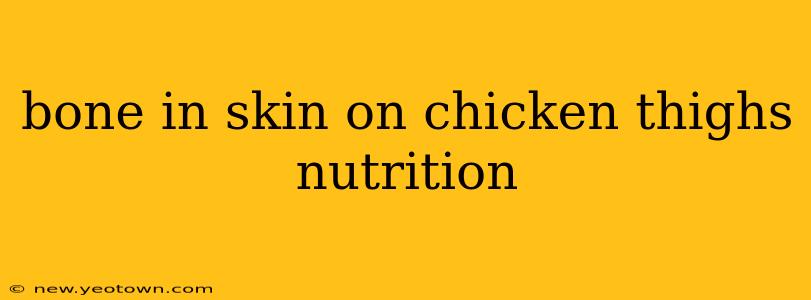 bone in skin on chicken thighs nutrition