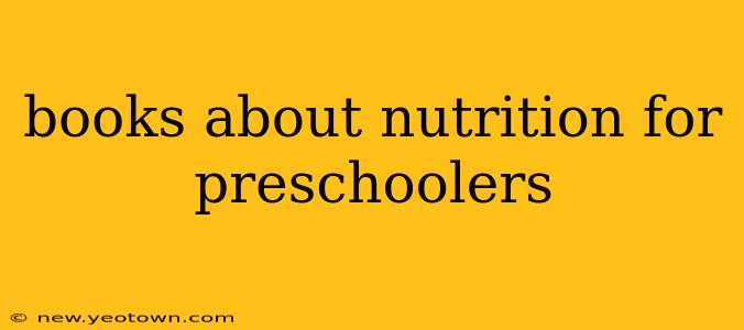 books about nutrition for preschoolers
