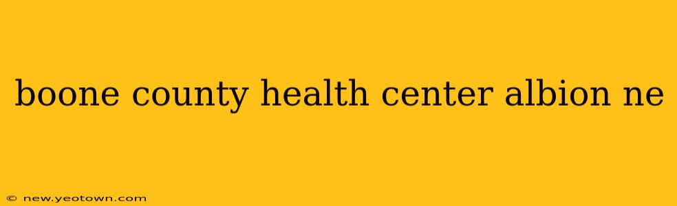 boone county health center albion ne