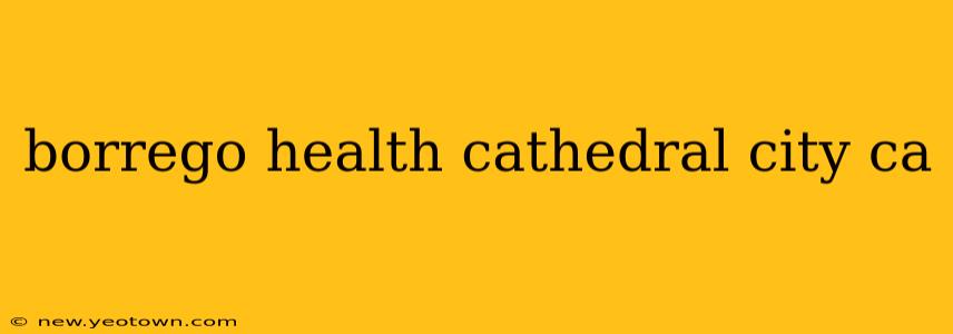 borrego health cathedral city ca