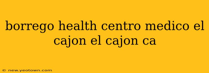 borrego health centro medico el cajon el cajon ca