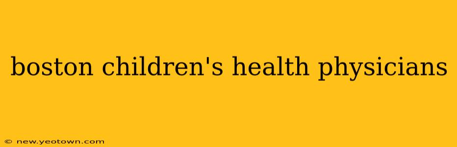boston children's health physicians