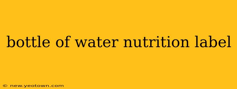 bottle of water nutrition label