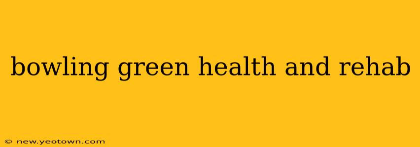 bowling green health and rehab