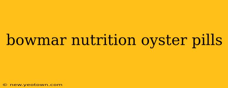 bowmar nutrition oyster pills