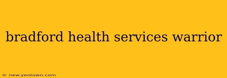 bradford health services warrior