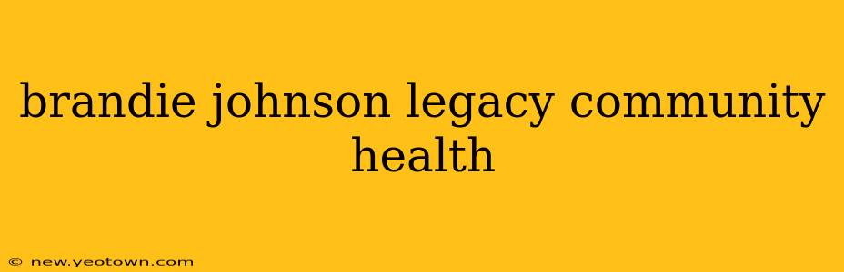 brandie johnson legacy community health
