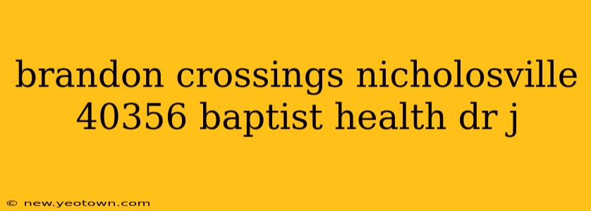 brandon crossings nicholosville 40356 baptist health dr j