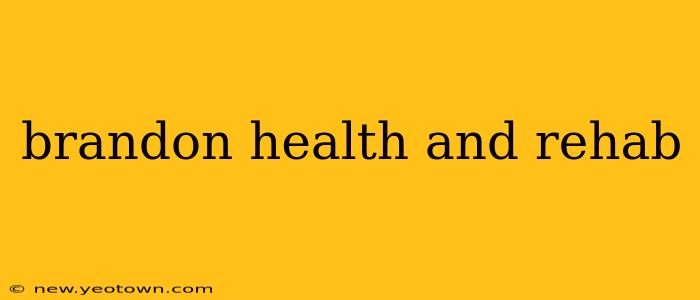 brandon health and rehab