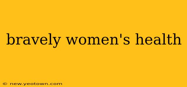 bravely women's health
