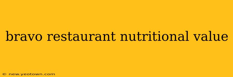 bravo restaurant nutritional value