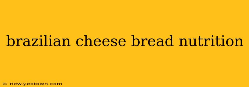 brazilian cheese bread nutrition