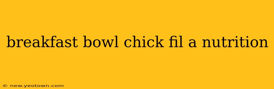 breakfast bowl chick fil a nutrition